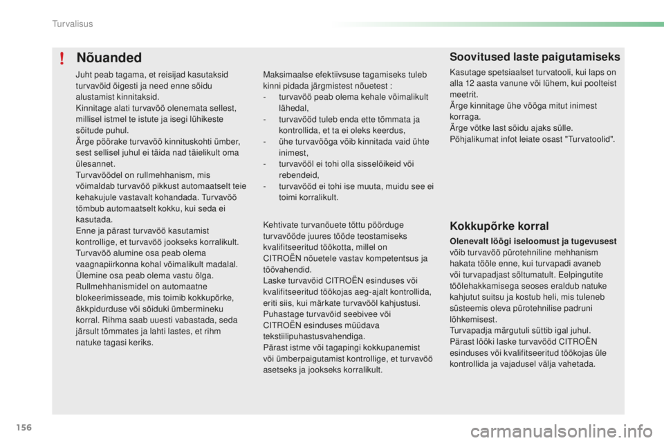 CITROEN C5 2016  Kasutusjuhend (in Estonian) 156
C5_et_Chap06_securite_ed01-2015
Nõuanded
maksimaalse efektiivsuse tagamiseks tuleb 
kinni pidada järgmistest nõuetest :
- 
t
 urvavöö peab olema kehale võimalikult 
lähedal,
-
 
t
 urvavö�