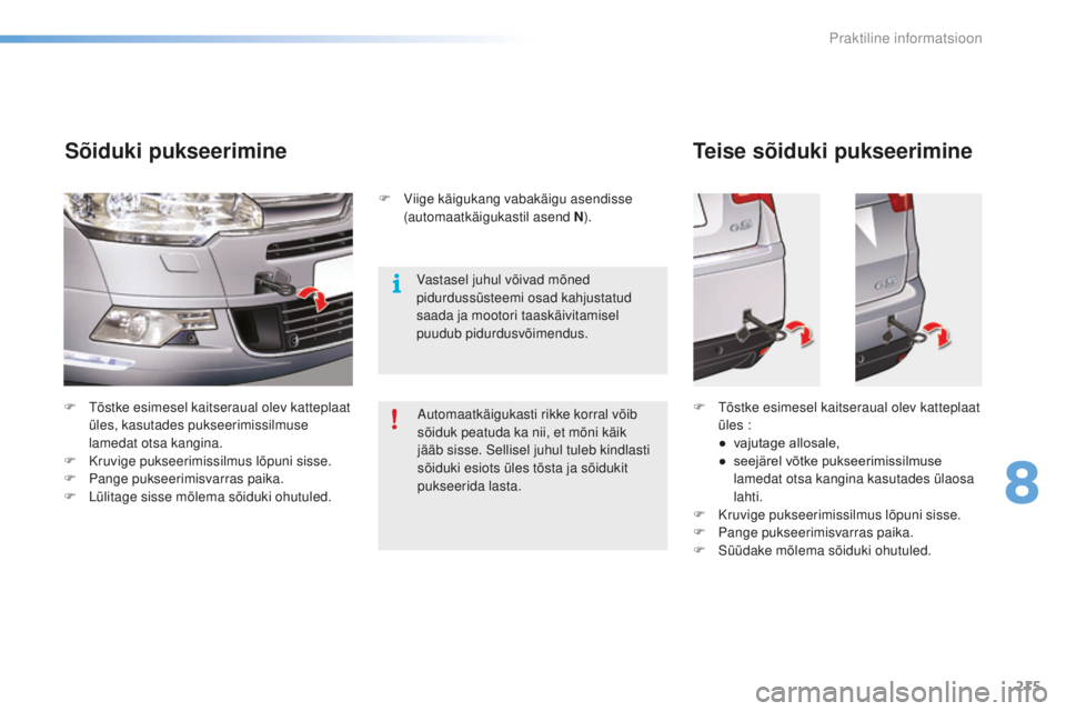 CITROEN C5 2016 Kasutusjuhend (in Estonian) 215
C5_et_Chap08_information_ed01-2015
F tõstke esimesel kaitseraual olev katteplaat üles, kasutades pukseerimissilmuse
lamedat otsa kangina.
F
K
ruvige pukseerimissilmus lõpuni sisse.
F
P
CITROEN C5 2016 Kasutusjuhend (in Estonian) 215
C5_et_Chap08_information_ed01-2015
F tõstke esimesel kaitseraual olev katteplaat üles, kasutades pukseerimissilmuse
lamedat otsa kangina.
F
K
ruvige pukseerimissilmus lõpuni sisse.
F
P