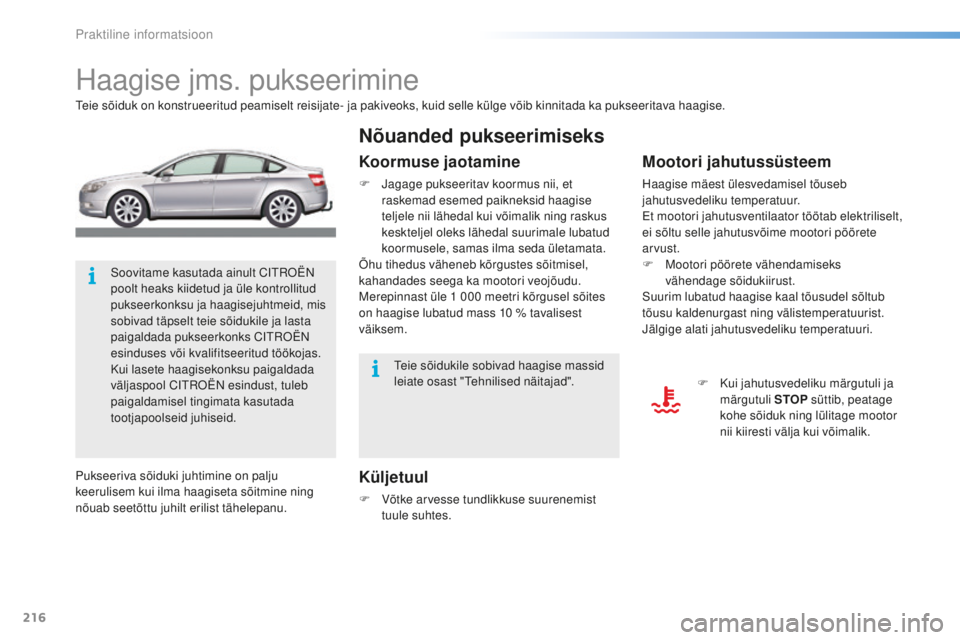 CITROEN C5 2016 Kasutusjuhend (in Estonian) 216
C5_et_Chap08_information_ed01-2015
Haagise jms. pukseerimine
teie sõiduk on konstrueeritud peamiselt reisijate- ja pakiveoks, kuid selle külge võib kinnitada ka pukseeritava haagise.
Küljetuul CITROEN C5 2016 Kasutusjuhend (in Estonian) 216
C5_et_Chap08_information_ed01-2015
Haagise jms. pukseerimine
teie sõiduk on konstrueeritud peamiselt reisijate- ja pakiveoks, kuid selle külge võib kinnitada ka pukseeritava haagise.
Küljetuul