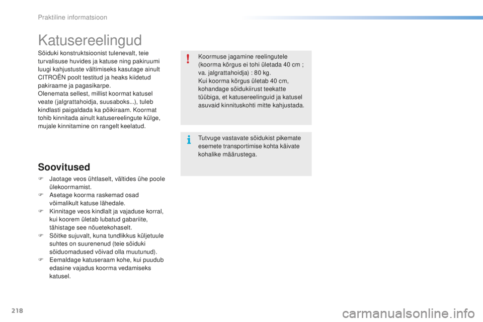 CITROEN C5 2016 Kasutusjuhend (in Estonian) 218
C5_et_Chap08_information_ed01-2015
Katusereelingud
sõiduki konstruktsioonist tulenevalt, teie
turvalisuse huvides ja katuse ning pakiruumi
luugi kahjustuste vältimiseks kasutage ainult
C
i
tr CITROEN C5 2016 Kasutusjuhend (in Estonian) 218
C5_et_Chap08_information_ed01-2015
Katusereelingud
sõiduki konstruktsioonist tulenevalt, teie
turvalisuse huvides ja katuse ning pakiruumi
luugi kahjustuste vältimiseks kasutage ainult
C
i
tr