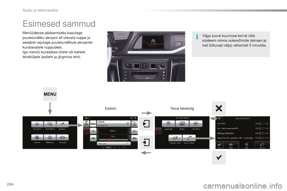 CITROEN C5 2016 Kasutusjuhend (in Estonian) 254
C5_et_Chap11b_smEGplus_ed01-2015
Esimesed sammud
menüüdesse pääsemiseks kasutage
puutetundliku ekraani all olevaid nuppe ja
seejärel vajutage puutetundlikule ekraanile
kuvatavatele nuppude CITROEN C5 2016 Kasutusjuhend (in Estonian) 254
C5_et_Chap11b_smEGplus_ed01-2015
Esimesed sammud
menüüdesse pääsemiseks kasutage
puutetundliku ekraani all olevaid nuppe ja
seejärel vajutage puutetundlikule ekraanile
kuvatavatele nuppude