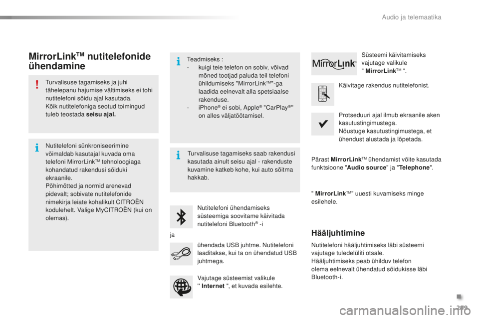 CITROEN C5 2016 Kasutusjuhend (in Estonian) 299
C5_et_Chap11b_smEGplus_ed01-2015
turvalisuse tagamiseks ja juhi
tähelepanu hajumise vältimiseks ei tohi
nutitelefoni sõidu ajal kasutada.
Kõik nutitelefoniga seotud toimingud
tuleb teostada CITROEN C5 2016 Kasutusjuhend (in Estonian) 299
C5_et_Chap11b_smEGplus_ed01-2015
turvalisuse tagamiseks ja juhi
tähelepanu hajumise vältimiseks ei tohi
nutitelefoni sõidu ajal kasutada.
Kõik nutitelefoniga seotud toimingud
tuleb teostada