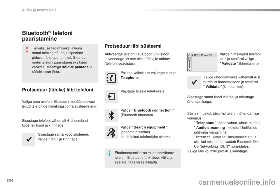 CITROEN C5 2016 Kasutusjuhend (in Estonian) 304
C5_et_Chap11b_smEGplus_ed01-2015
Bluetooth® telefoni
paaristamine
turvalisuse tagamiseks ja kuna
antud toiming nõuab juhipoolset
pidevat tähelepanu, tuleb Bluetooth
mobiiltelefoni paaristam CITROEN C5 2016 Kasutusjuhend (in Estonian) 304
C5_et_Chap11b_smEGplus_ed01-2015
Bluetooth® telefoni
paaristamine
turvalisuse tagamiseks ja kuna
antud toiming nõuab juhipoolset
pidevat tähelepanu, tuleb Bluetooth
mobiiltelefoni paaristam