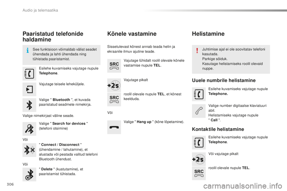 CITROEN C5 2016 Kasutusjuhend (in Estonian) 306
C5_et_Chap11b_smEGplus_ed01-2015
Paaristatud telefonide
haldamine
see funktsioon võimaldab välist seadet
ühendada ja lahti ühendada ning
tühistada paaristamist.juhtimise ajal ei ole soovit CITROEN C5 2016 Kasutusjuhend (in Estonian) 306
C5_et_Chap11b_smEGplus_ed01-2015
Paaristatud telefonide
haldamine
see funktsioon võimaldab välist seadet
ühendada ja lahti ühendada ning
tühistada paaristamist.juhtimise ajal ei ole soovit