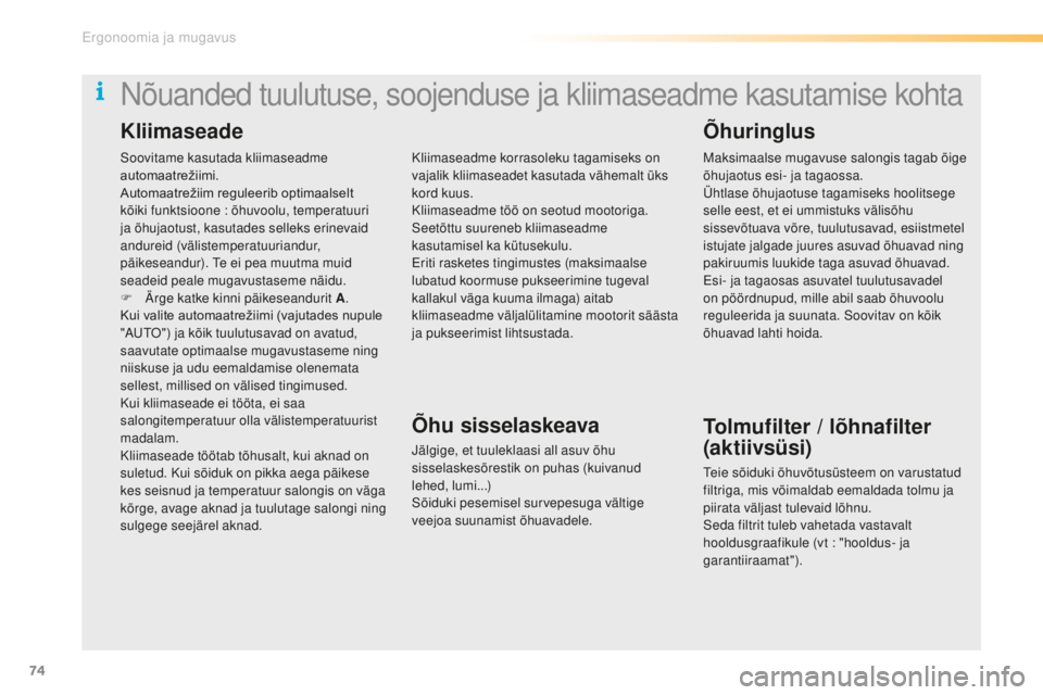 CITROEN C5 2016  Kasutusjuhend (in Estonian) 74
C5_et_Chap03_ergo-et-confort_ed01-2015
soovitame kasutada kliimaseadme 
automaatrežiimi.
Automaatrežiim	 reguleerib 	 optimaalselt 	
k

õiki funktsioone : õhuvoolu, temperatuuri 
ja õhujaotust