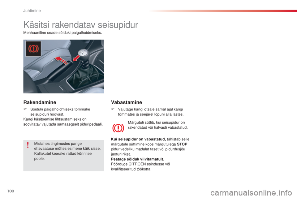 CITROEN C5 2015 Kasutusjuhend (in Estonian) 100
C5_et_Chap04_conduite_ed01-2014
Käsitsi rakendatav seisupidur
mehhaaniline seade sõiduki paigalhoidmiseks.
mä
rgutuli süttib, kui seisupidur on
rakendatud või halvasti vabastatud.
Kui seisup CITROEN C5 2015 Kasutusjuhend (in Estonian) 100
C5_et_Chap04_conduite_ed01-2014
Käsitsi rakendatav seisupidur
mehhaaniline seade sõiduki paigalhoidmiseks.
mä
rgutuli süttib, kui seisupidur on
rakendatud või halvasti vabastatud.
Kui seisup