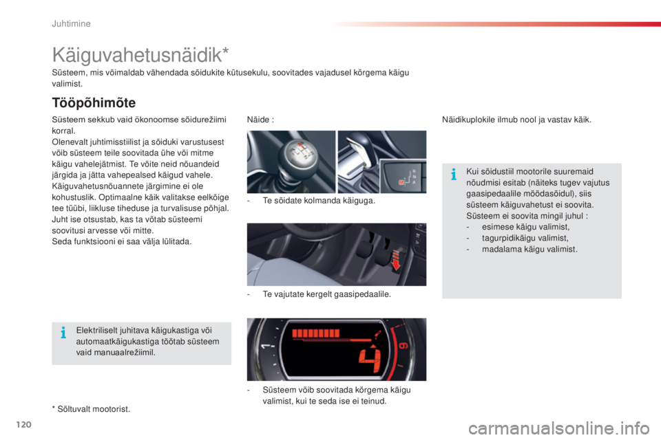 CITROEN C5 2015 Kasutusjuhend (in Estonian) 120
C5_et_Chap04_conduite_ed01-2014
süsteem, mis võimaldab vähendada sõidukite kütusekulu, soovitades vajadusel kõrgema käigu
valimist.
Süsteem sekkub vaid ökonoomse sõidurežiimi
CITROEN C5 2015 Kasutusjuhend (in Estonian) 120
C5_et_Chap04_conduite_ed01-2014
süsteem, mis võimaldab vähendada sõidukite kütusekulu, soovitades vajadusel kõrgema käigu
valimist.
Süsteem sekkub vaid ökonoomse sõidurežiimi