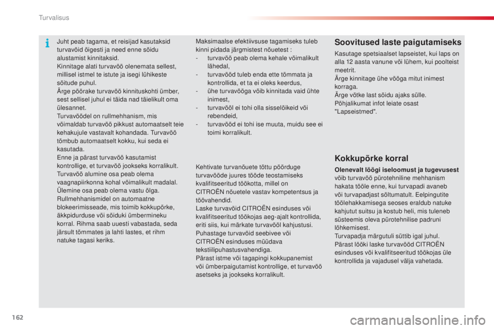CITROEN C5 2015 Kasutusjuhend (in Estonian) 162
C5_et_Chap06_securite_ed01-2014
juht peab tagama, et reisijad kasutaksid
turvavöid õigesti ja need enne sõidu
alustamist kinnitaksid.
Kinnitage alati turvavöö olenemata sellest,
millisel i CITROEN C5 2015 Kasutusjuhend (in Estonian) 162
C5_et_Chap06_securite_ed01-2014
juht peab tagama, et reisijad kasutaksid
turvavöid õigesti ja need enne sõidu
alustamist kinnitaksid.
Kinnitage alati turvavöö olenemata sellest,
millisel i