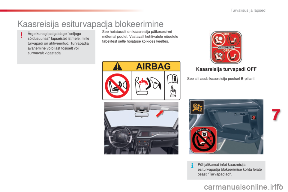 CITROEN C5 2015 Kasutusjuhend (in Estonian) 171
C5_et_Chap07_securite-enfant_ed01-2014
Kaasreisija turvapadi OFF
see hoiatussilt on kaasreisija päikesesirmi
mõlemal poolel. Vastavalt kehtivatele nõuetele
tabelitest selle hoiatuse kõikides CITROEN C5 2015 Kasutusjuhend (in Estonian) 171
C5_et_Chap07_securite-enfant_ed01-2014
Kaasreisija turvapadi OFF
see hoiatussilt on kaasreisija päikesesirmi
mõlemal poolel. Vastavalt kehtivatele nõuetele
tabelitest selle hoiatuse kõikides