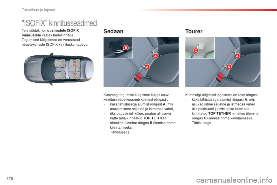 CITROEN C5 2015 Kasutusjuhend (in Estonian) 178
C5_et_Chap07_securite-enfant_ed01-2014
"isOFiX" kinnitusseadmed
teie sõidukil on uusimatele ISOFIX
määrustele vastav tüübikinnitus.
ta
gumised külgistmed on varustatud
nõuetekoh CITROEN C5 2015 Kasutusjuhend (in Estonian) 178
C5_et_Chap07_securite-enfant_ed01-2014
"isOFiX" kinnitusseadmed
teie sõidukil on uusimatele ISOFIX
määrustele vastav tüübikinnitus.
ta
gumised külgistmed on varustatud
nõuetekoh