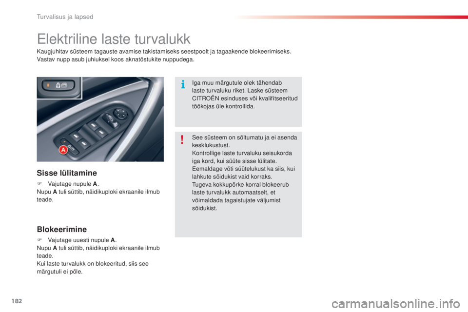 CITROEN C5 2015 Kasutusjuhend (in Estonian) 182
C5_et_Chap07_securite-enfant_ed01-2014
Elektriline laste turvalukk
Sisse lülitamine
F Vajutage nupule A.
Nupu A tuli süttib, näidikuploki ekraanile ilmub
teade. Kaugjuhitav süsteem tagauste a CITROEN C5 2015 Kasutusjuhend (in Estonian) 182
C5_et_Chap07_securite-enfant_ed01-2014
Elektriline laste turvalukk
Sisse lülitamine
F Vajutage nupule A.
Nupu A tuli süttib, näidikuploki ekraanile ilmub
teade. Kaugjuhitav süsteem tagauste a