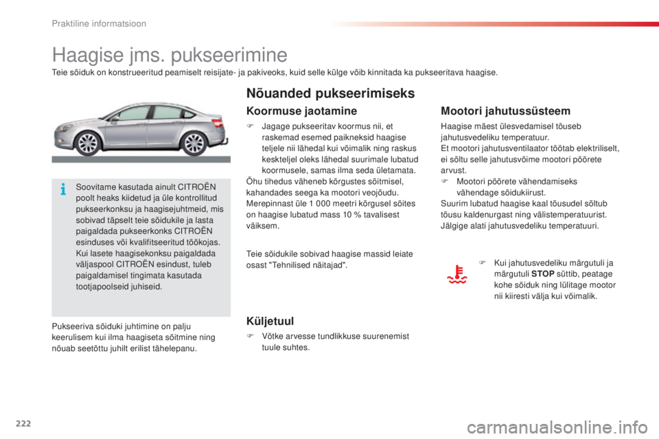 CITROEN C5 2015 Kasutusjuhend (in Estonian) 222
C5_et_Chap08_information_ed01-2014
Haagise jms. pukseerimine
teie sõiduk on konstrueeritud peamiselt reisijate- ja pakiveoks, kuid selle külge võib kinnitada ka pukseeritava haagise.
Küljetuul CITROEN C5 2015 Kasutusjuhend (in Estonian) 222
C5_et_Chap08_information_ed01-2014
Haagise jms. pukseerimine
teie sõiduk on konstrueeritud peamiselt reisijate- ja pakiveoks, kuid selle külge võib kinnitada ka pukseeritava haagise.
Küljetuul