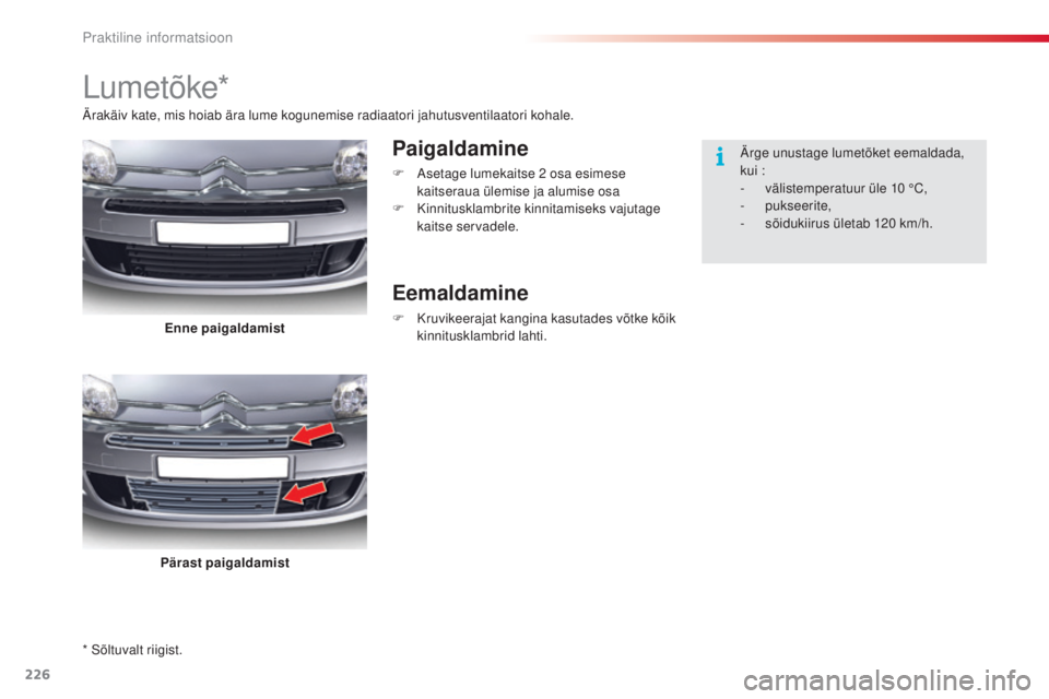 CITROEN C5 2015 Kasutusjuhend (in Estonian) 226
C5_et_Chap08_information_ed01-2014
* sõltuvalt riigist.
Lumetõke*
Paigaldamine
F asetage lumekaitse 2 osa esimese
kaitseraua ülemise ja alumise osa
F
K
innitusklambrite kinnitamiseks vaju CITROEN C5 2015 Kasutusjuhend (in Estonian) 226
C5_et_Chap08_information_ed01-2014
* sõltuvalt riigist.
Lumetõke*
Paigaldamine
F asetage lumekaitse 2 osa esimese
kaitseraua ülemise ja alumise osa
F
K
innitusklambrite kinnitamiseks vaju