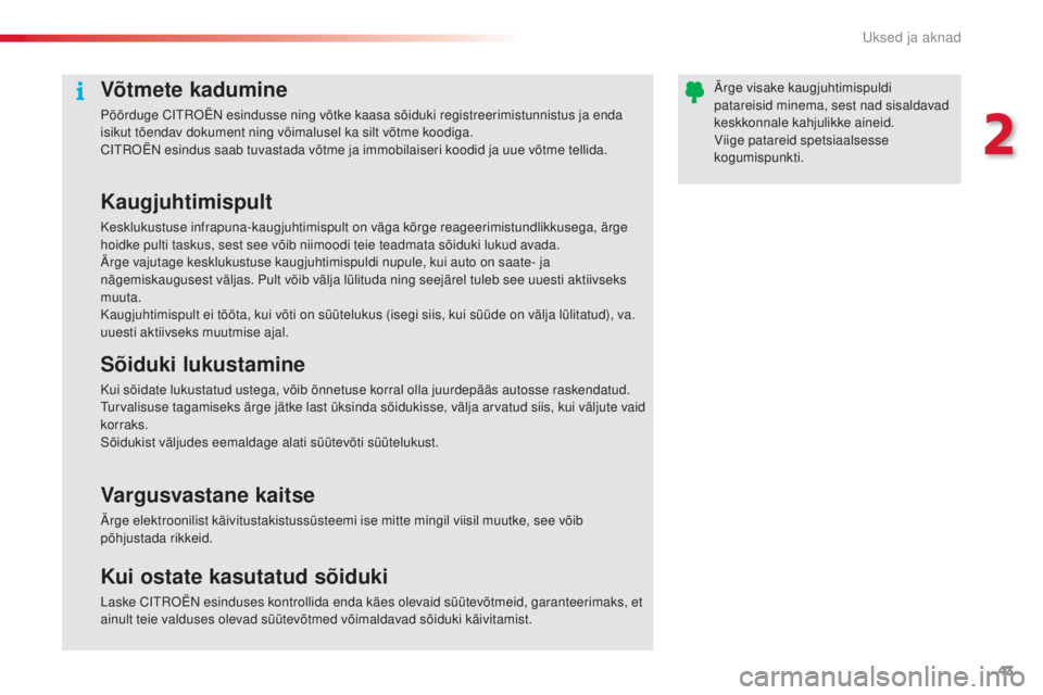 CITROEN C5 2015 Kasutusjuhend (in Estonian) 43
C5_et_Chap02_ouverture_ed01-2014
Võtmete kadumine
Pöörduge CitrO ËN esindusse ning võtke kaasa sõiduki registreerimistunnistus ja enda
isikut tõendav dokument ning võimalusel ka silt võtm CITROEN C5 2015 Kasutusjuhend (in Estonian) 43
C5_et_Chap02_ouverture_ed01-2014
Võtmete kadumine
Pöörduge CitrO ËN esindusse ning võtke kaasa sõiduki registreerimistunnistus ja enda
isikut tõendav dokument ning võimalusel ka silt võtm