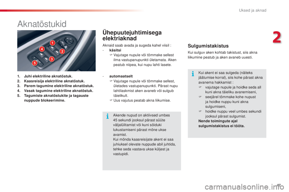 CITROEN C5 2015 Kasutusjuhend (in Estonian) 47
C5_et_Chap02_ouverture_ed01-2014
aknatõstukid
1. Juhi elektriline aknatõstuk.
2. Kaasreisija elektriline aknatõstuk.
3.
P
arem tagumine elektriline aknatõstuk.
4.
V
asak tagumine elektrilin CITROEN C5 2015 Kasutusjuhend (in Estonian) 47
C5_et_Chap02_ouverture_ed01-2014
aknatõstukid
1. Juhi elektriline aknatõstuk.
2. Kaasreisija elektriline aknatõstuk.
3.
P
arem tagumine elektriline aknatõstuk.
4.
V
asak tagumine elektrilin
