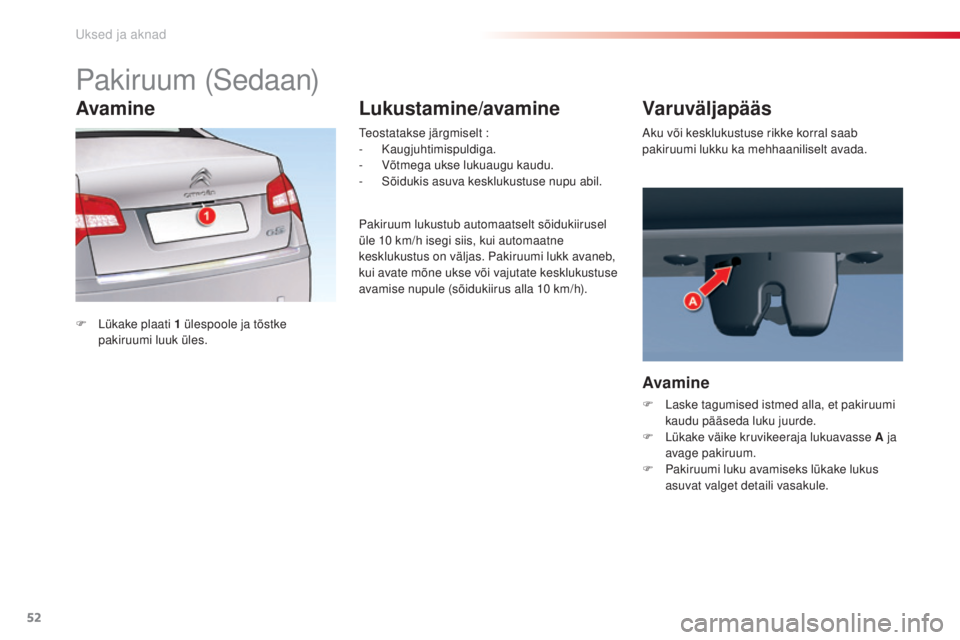 CITROEN C5 2015 Kasutusjuhend (in Estonian) 52
C5_et_Chap02_ouverture_ed01-2014
Pakiruum (sedaan)
F Lükake plaati 1 ülespoole ja tõstke
pakiruumi luuk üles.
te
ostatakse järgmiselt
:
-
Kaugjuhtimispuldiga.
-
V
õtmega ukse luk CITROEN C5 2015 Kasutusjuhend (in Estonian) 52
C5_et_Chap02_ouverture_ed01-2014
Pakiruum (sedaan)
F Lükake plaati 1 ülespoole ja tõstke
pakiruumi luuk üles.
te
ostatakse järgmiselt
:
-
Kaugjuhtimispuldiga.
-
V
õtmega ukse luk