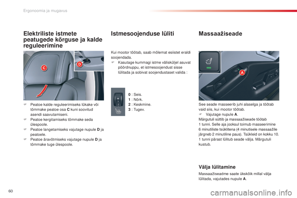 CITROEN C5 2015 Kasutusjuhend (in Estonian) 60
C5_et_Chap03_ergo-et-confort_ed01-2014
Elektriliste istmete
peatugede kõrguse ja kalde
reguleerimine
F Peatoe kalde reguleerimiseks lükake või tõmmake peatoe osa C kuni soovitud
asendi saavu CITROEN C5 2015 Kasutusjuhend (in Estonian) 60
C5_et_Chap03_ergo-et-confort_ed01-2014
Elektriliste istmete
peatugede kõrguse ja kalde
reguleerimine
F Peatoe kalde reguleerimiseks lükake või tõmmake peatoe osa C kuni soovitud
asendi saavu