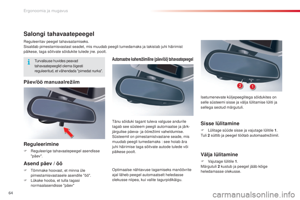 CITROEN C5 2015 Kasutusjuhend (in Estonian) 64
C5_et_Chap03_ergo-et-confort_ed01-2014
Automaatne kaherežiimiline (päev/öö) tahavaatepeegel
Optimaalse nähtavuse tagamiseks manöövrite
ajal läheb peegel automaatselt heledasse
olekusse ni CITROEN C5 2015 Kasutusjuhend (in Estonian) 64
C5_et_Chap03_ergo-et-confort_ed01-2014
Automaatne kaherežiimiline (päev/öö) tahavaatepeegel
Optimaalse nähtavuse tagamiseks manöövrite
ajal läheb peegel automaatselt heledasse
olekusse ni