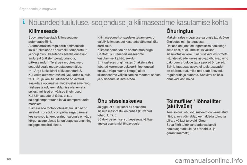 CITROEN C5 2015 Kasutusjuhend (in Estonian) 68
C5_et_Chap03_ergo-et-confort_ed01-2014
soovitame kasutada kliimaseadme
automaatrežiimi.
Automaatrežiim reguleerib optimaalselt
k
õiki funktsioone : õhuvoolu, temperatuuri
ja õhujaotust CITROEN C5 2015 Kasutusjuhend (in Estonian) 68
C5_et_Chap03_ergo-et-confort_ed01-2014
soovitame kasutada kliimaseadme
automaatrežiimi.
Automaatrežiim reguleerib optimaalselt
k
õiki funktsioone : õhuvoolu, temperatuuri
ja õhujaotust