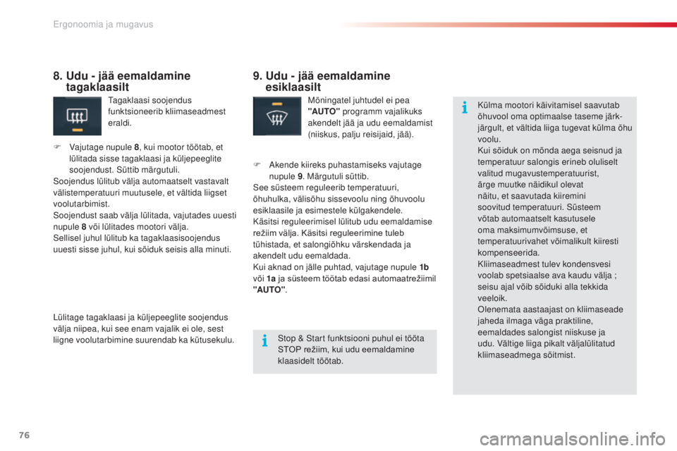 CITROEN C5 2015 Kasutusjuhend (in Estonian) 76
C5_et_Chap03_ergo-et-confort_ed01-2014
9. Udu - jää eemaldamine esiklaasilt
mõningatel juhtudel ei pea
"AUTO" programm vajalikuks
akendelt jää ja udu eemaldamist
(niiskus, palju r CITROEN C5 2015 Kasutusjuhend (in Estonian) 76
C5_et_Chap03_ergo-et-confort_ed01-2014
9. Udu - jää eemaldamine esiklaasilt
mõningatel juhtudel ei pea
"AUTO" programm vajalikuks
akendelt jää ja udu eemaldamist
(niiskus, palju r