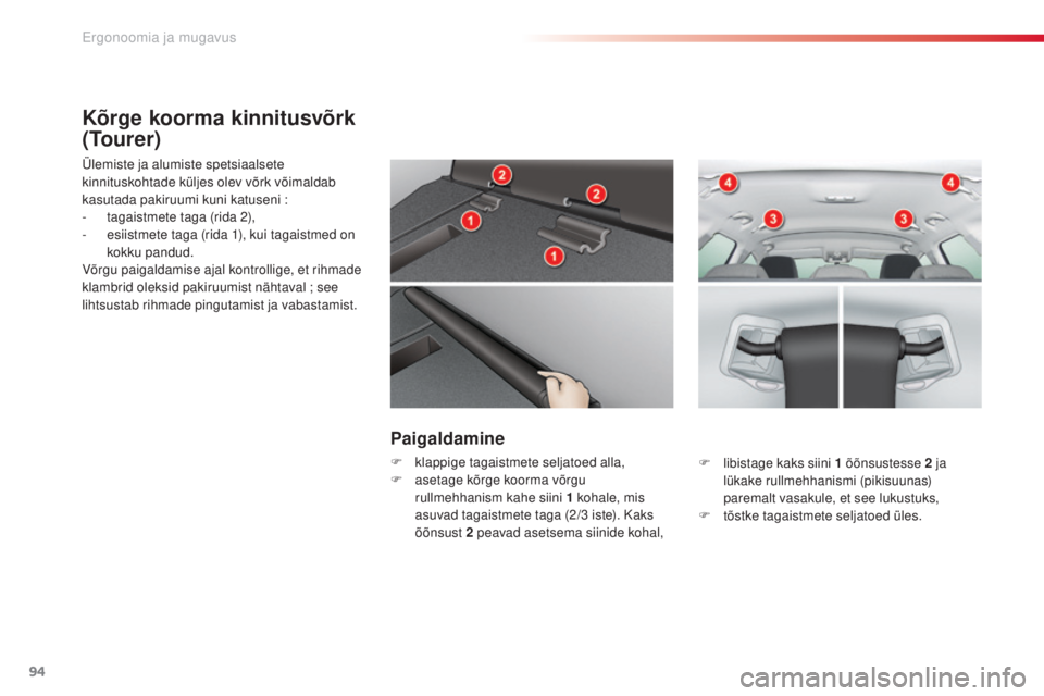 CITROEN C5 2015 Kasutusjuhend (in Estonian) 94
C5_et_Chap03_ergo-et-confort_ed01-2014
Kõrge koorma kinnitusvõrk
(Tourer)
Ülemiste ja alumiste spetsiaalsete
kinnituskohtade küljes olev võrk võimaldab
kasutada pakiruumi kuni katuseni :
- CITROEN C5 2015 Kasutusjuhend (in Estonian) 94
C5_et_Chap03_ergo-et-confort_ed01-2014
Kõrge koorma kinnitusvõrk
(Tourer)
Ülemiste ja alumiste spetsiaalsete
kinnituskohtade küljes olev võrk võimaldab
kasutada pakiruumi kuni katuseni :
-