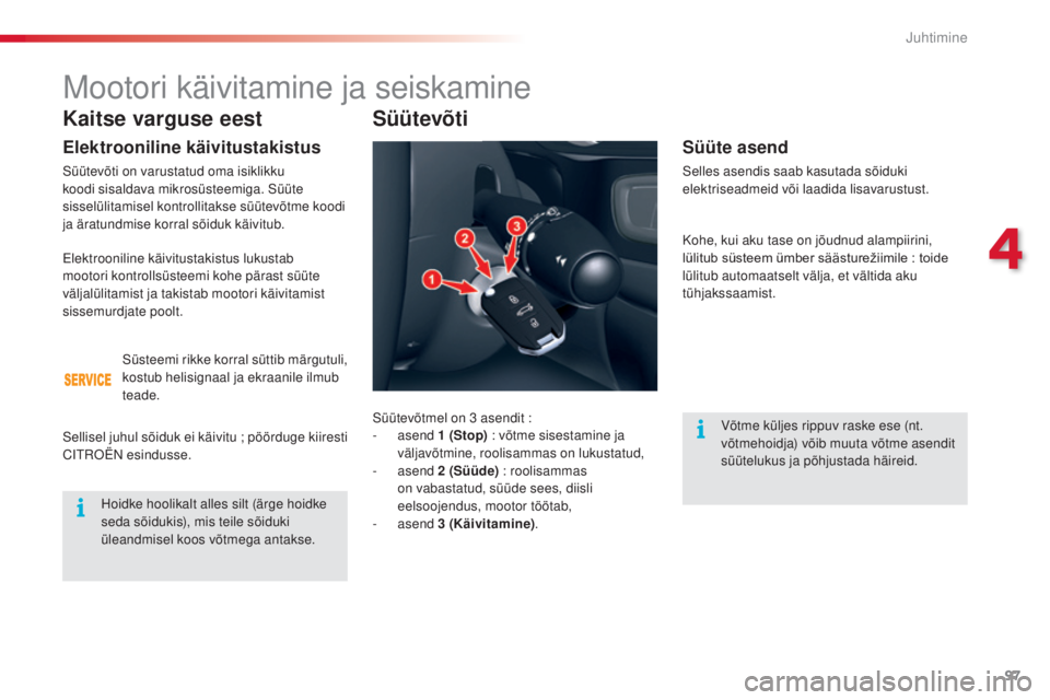 CITROEN C5 2015 Kasutusjuhend (in Estonian) 97
C5_et_Chap04_conduite_ed01-2014
Kaitse varguse eest
Elektrooniline käivitustakistus
süütevõti on varustatud oma isiklikku
koodi sisaldava mikrosüsteemiga. sü üte
sisselülitamisel kontroll CITROEN C5 2015 Kasutusjuhend (in Estonian) 97
C5_et_Chap04_conduite_ed01-2014
Kaitse varguse eest
Elektrooniline käivitustakistus
süütevõti on varustatud oma isiklikku
koodi sisaldava mikrosüsteemiga. sü üte
sisselülitamisel kontroll