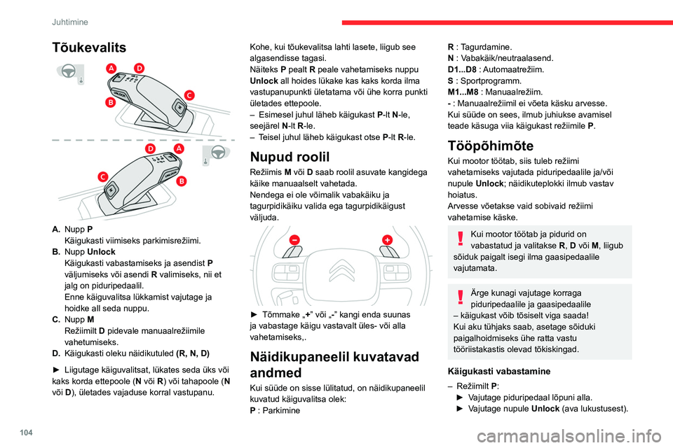 CITROEN C5 AIRCROSS 2022 Kasutusjuhend (in Estonian) 104
Juhtimine
Tõukevalits
A.Nupp P
Käigukasti viimiseks parkimisrežiimi.
B. Nupp Unlock
Käigukasti vabastamiseks ja asendist P
väljumiseks või asendi R valimiseks, nii et
jalg on piduripe CITROEN C5 AIRCROSS 2022 Kasutusjuhend (in Estonian) 104
Juhtimine
Tõukevalits
A.Nupp P
Käigukasti viimiseks parkimisrežiimi.
B. Nupp Unlock
Käigukasti vabastamiseks ja asendist P
väljumiseks või asendi R valimiseks, nii et
jalg on piduripe