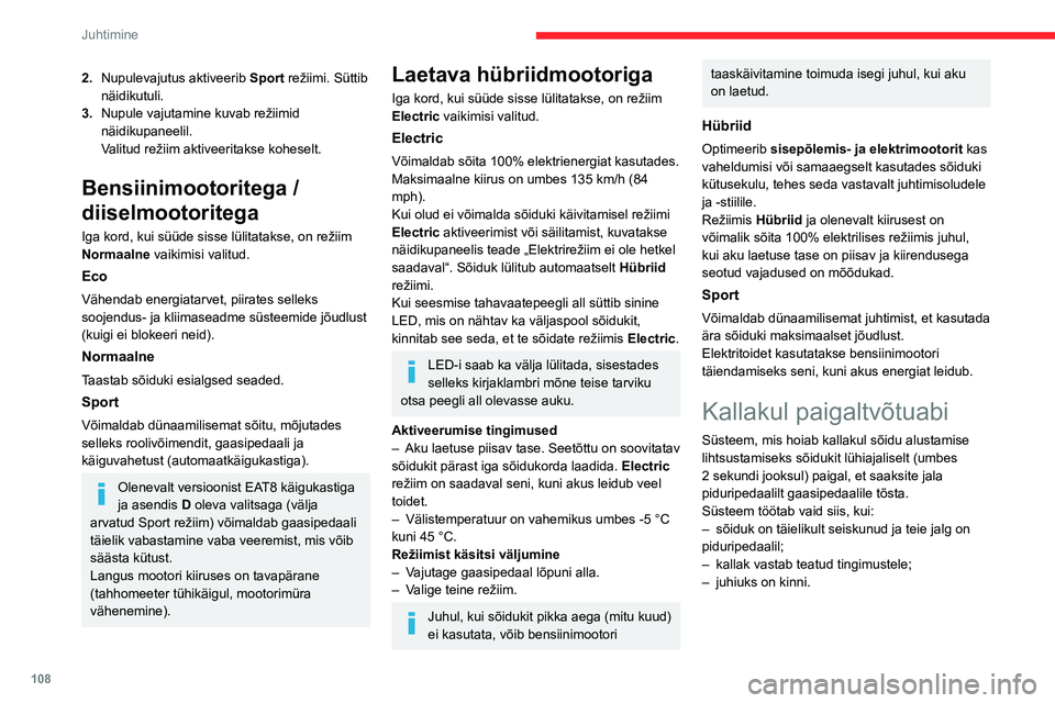 CITROEN C5 AIRCROSS 2022 Kasutusjuhend (in Estonian) 108
Juhtimine
2.Nupulevajutus aktiveerib Sport režiimi. Süttib
näidikutuli.
3. Nupule vajutamine kuvab režiimid
näidikupaneelil.
Valitud režiim aktiveeritakse koheselt.
Bensiinimootoritega / CITROEN C5 AIRCROSS 2022 Kasutusjuhend (in Estonian) 108
Juhtimine
2.Nupulevajutus aktiveerib Sport režiimi. Süttib
näidikutuli.
3. Nupule vajutamine kuvab režiimid
näidikupaneelil.
Valitud režiim aktiveeritakse koheselt.
Bensiinimootoritega /