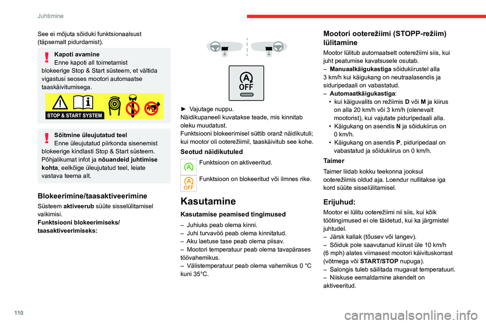 CITROEN C5 AIRCROSS 2022 Kasutusjuhend (in Estonian) 11 0
Juhtimine
See ei mõjuta sõiduki funktsionaalsust
(täpsemalt pidurdamist).
Kapoti avamine
Enne kapoti all toimetamist
blokeerige Stop & Start süsteem, et vältida
vigastusi seoses mootori a CITROEN C5 AIRCROSS 2022 Kasutusjuhend (in Estonian) 11 0
Juhtimine
See ei mõjuta sõiduki funktsionaalsust
(täpsemalt pidurdamist).
Kapoti avamine
Enne kapoti all toimetamist
blokeerige Stop & Start süsteem, et vältida
vigastusi seoses mootori a