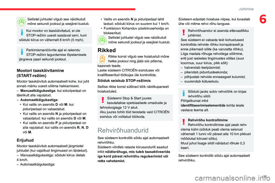 CITROEN C5 AIRCROSS 2022 Kasutusjuhend (in Estonian) 111
Juhtimine
6Sellistel juhtudel vilgub see näidikutuli
mõne sekundi jooksul ja seejärel kustub.
Kui mootor on taaskäivitatud, ei ole
STOP-režiim uuesti saadaval seni, kuni
sõiduki kiirus on CITROEN C5 AIRCROSS 2022 Kasutusjuhend (in Estonian) 111
Juhtimine
6Sellistel juhtudel vilgub see näidikutuli
mõne sekundi jooksul ja seejärel kustub.
Kui mootor on taaskäivitatud, ei ole
STOP-režiim uuesti saadaval seni, kuni
sõiduki kiirus on