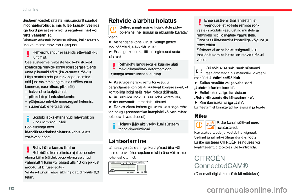 CITROEN C5 AIRCROSS 2022 Kasutusjuhend (in Estonian) 11 2
Juhtimine
Süsteem võrdleb rataste kiirusandurilt saadud
infot näidisrõhuga, mis tuleb taasaktiveerida
iga kord pärast rehvirõhu reguleerimist või
ratta vahetamist.
Süsteem edastab hoia CITROEN C5 AIRCROSS 2022 Kasutusjuhend (in Estonian) 11 2
Juhtimine
Süsteem võrdleb rataste kiirusandurilt saadud
infot näidisrõhuga, mis tuleb taasaktiveerida
iga kord pärast rehvirõhu reguleerimist või
ratta vahetamist.
Süsteem edastab hoia