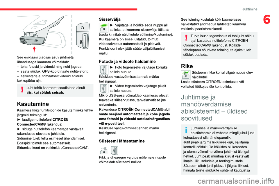 CITROEN C5 AIRCROSS 2022 Kasutusjuhend (in Estonian) 11 3
Juhtimine
6
See esiklaasi ülaosas asuv juhtmeta
ühendusega kaamera võimaldab:
–
teha fotosid ja videoid ning neid jagada;
–
saata sõiduki GPS-koordinaate nutitelefoni;
–
salve CITROEN C5 AIRCROSS 2022 Kasutusjuhend (in Estonian) 11 3
Juhtimine
6
See esiklaasi ülaosas asuv juhtmeta
ühendusega kaamera võimaldab:
–
teha fotosid ja videoid ning neid jagada;
–
saata sõiduki GPS-koordinaate nutitelefoni;
–
salve