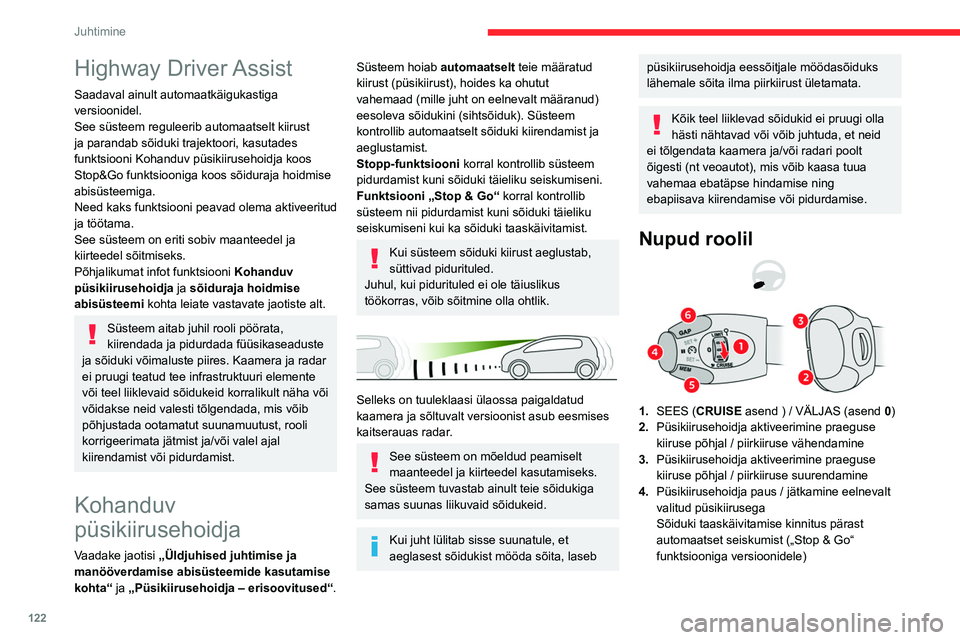 CITROEN C5 AIRCROSS 2022 Kasutusjuhend (in Estonian) 122
Juhtimine
Highway Driver Assist
Saadaval ainult automaatkäigukastiga
versioonidel.
See süsteem reguleerib automaatselt kiirust
ja parandab sõiduki trajektoori, kasutades
funktsiooni Kohandu CITROEN C5 AIRCROSS 2022 Kasutusjuhend (in Estonian) 122
Juhtimine
Highway Driver Assist
Saadaval ainult automaatkäigukastiga
versioonidel.
See süsteem reguleerib automaatselt kiirust
ja parandab sõiduki trajektoori, kasutades
funktsiooni Kohandu