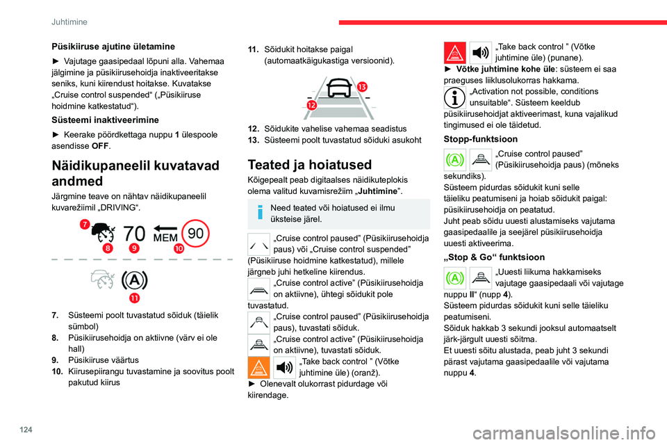 CITROEN C5 AIRCROSS 2022 Kasutusjuhend (in Estonian) 124
Juhtimine
Püsikiiruse ajutine ületamine
► Vajutage gaasipedaal lõpuni alla. Vahemaa
jälgimine ja püsikiirusehoidja inaktiveeritakse
seniks, kuni kiirendust hoitakse. Kuvatakse
„Cruise CITROEN C5 AIRCROSS 2022 Kasutusjuhend (in Estonian) 124
Juhtimine
Püsikiiruse ajutine ületamine
► Vajutage gaasipedaal lõpuni alla. Vahemaa
jälgimine ja püsikiirusehoidja inaktiveeritakse
seniks, kuni kiirendust hoitakse. Kuvatakse
„Cruise