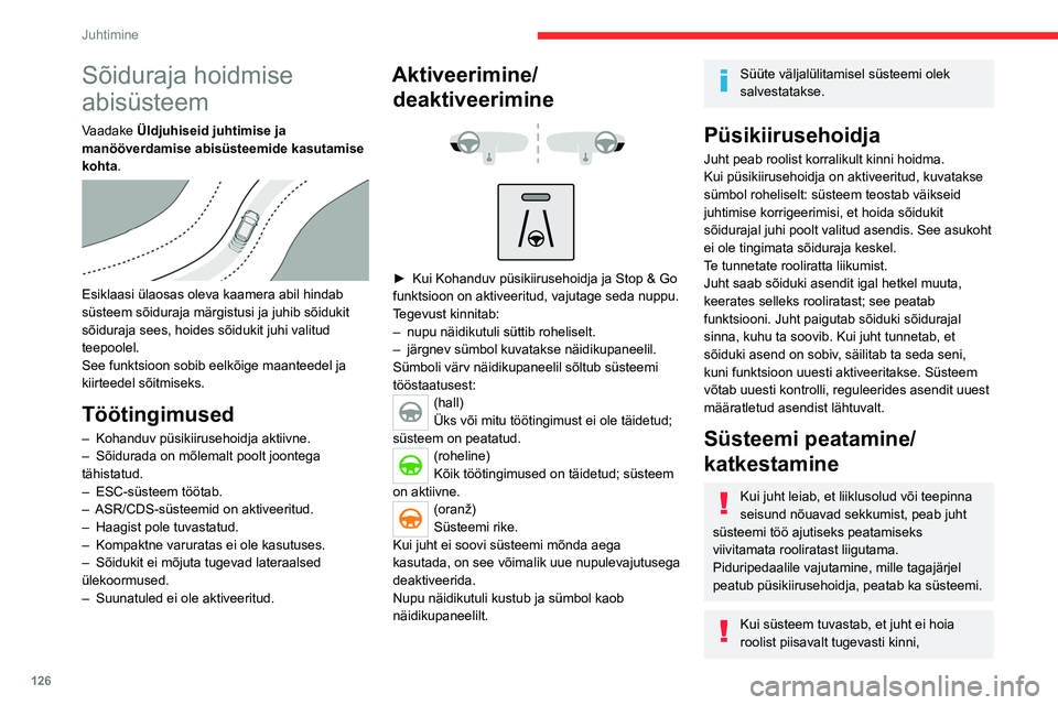 CITROEN C5 AIRCROSS 2022 Kasutusjuhend (in Estonian) 126
Juhtimine
Sõiduraja hoidmise
abisüsteem
Vaadake Üldjuhiseid juhtimise ja
manööverdamise abisüsteemide kasutamise
kohta.
Esiklaasi ülaosas oleva kaamera abil hindab
süsteem sõidura CITROEN C5 AIRCROSS 2022 Kasutusjuhend (in Estonian) 126
Juhtimine
Sõiduraja hoidmise
abisüsteem
Vaadake Üldjuhiseid juhtimise ja
manööverdamise abisüsteemide kasutamise
kohta.
Esiklaasi ülaosas oleva kaamera abil hindab
süsteem sõidura