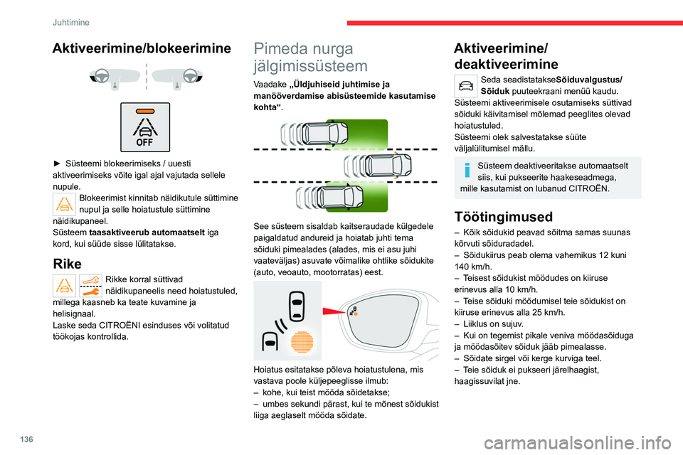 CITROEN C5 AIRCROSS 2022  Kasutusjuhend (in Estonian) 136
Juhtimine
Aktiveerimine/blokeerimine 
 
 
 
► Süsteemi blokeerimiseks / uuesti 
aktiveerimiseks võite igal ajal vajutada sellele 
nupule. 
Blokeerimist kinnitab näidikutule süttimine 
nupul 