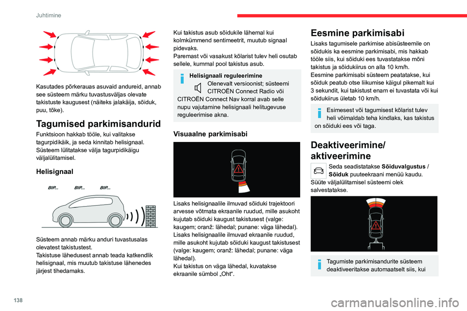 CITROEN C5 AIRCROSS 2022 Kasutusjuhend (in Estonian) 138
Juhtimine
Kasutades põrkerauas asuvaid andureid, annab
see süsteem märku tuvastusväljas olevate
takistuste kaugusest (näiteks jalakäija, sõiduk,
puu, tõke).
Tagumised parkimisandurid
CITROEN C5 AIRCROSS 2022 Kasutusjuhend (in Estonian) 138
Juhtimine
Kasutades põrkerauas asuvaid andureid, annab
see süsteem märku tuvastusväljas olevate
takistuste kaugusest (näiteks jalakäija, sõiduk,
puu, tõke).
Tagumised parkimisandurid
