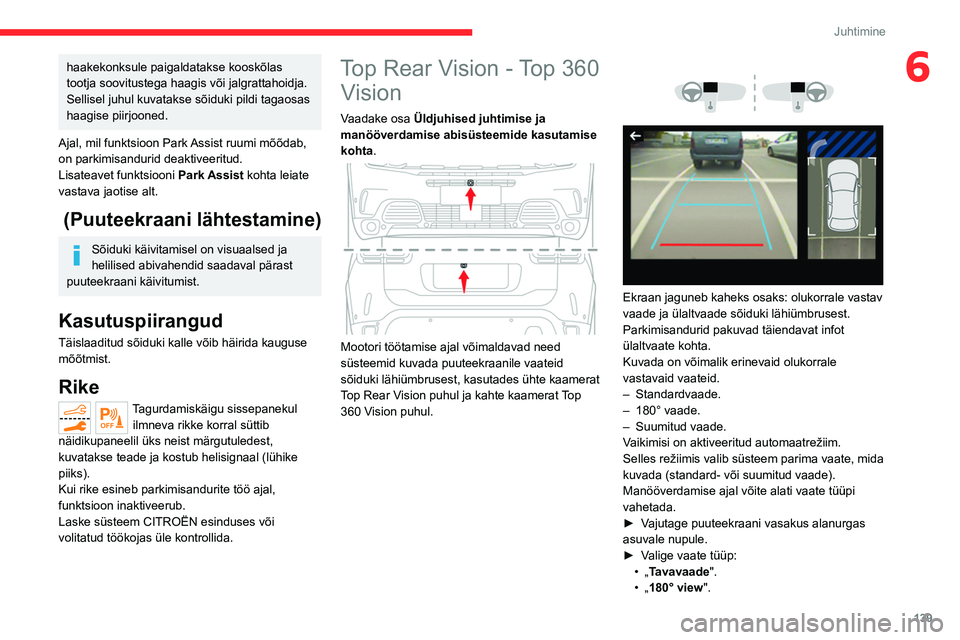 CITROEN C5 AIRCROSS 2022 Kasutusjuhend (in Estonian) 139
Juhtimine
6haakekonksule paigaldatakse kooskõlas
tootja soovitustega haagis või jalgrattahoidja.
Sellisel juhul kuvatakse sõiduki pildi tagaosas
haagise piirjooned.
Ajal, mil funktsioon Park CITROEN C5 AIRCROSS 2022 Kasutusjuhend (in Estonian) 139
Juhtimine
6haakekonksule paigaldatakse kooskõlas
tootja soovitustega haagis või jalgrattahoidja.
Sellisel juhul kuvatakse sõiduki pildi tagaosas
haagise piirjooned.
Ajal, mil funktsioon Park