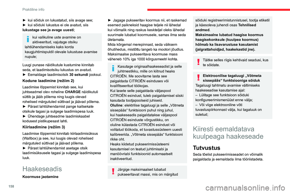 CITROEN C5 AIRCROSS 2022  Kasutusjuhend (in Estonian) 158
Praktiline info
► kui sõiduk on lukustatud, siis avage see;
►  kui sõiduki lukustus ei ole avatud, siis 
lukustage see ja avage uuesti
;
kui valikuline uste avamine on 
aktiveeritud, vajutag