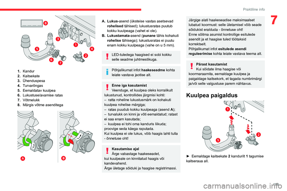 CITROEN C5 AIRCROSS 2022 Kasutusjuhend (in Estonian) 159
Praktiline info
7
1.Kandur
2. Kaitsekate
3. Ühenduspesa
4. Turvarõngas
5. Eemaldatav kuulpea
6. Lukustuse/avamise ratas
7. Võtmelukk
8. Märgis võtme asenditega
A. Lukus-asend (üksteise CITROEN C5 AIRCROSS 2022 Kasutusjuhend (in Estonian) 159
Praktiline info
7
1.Kandur
2. Kaitsekate
3. Ühenduspesa
4. Turvarõngas
5. Eemaldatav kuulpea
6. Lukustuse/avamise ratas
7. Võtmelukk
8. Märgis võtme asenditega
A. Lukus-asend (üksteise