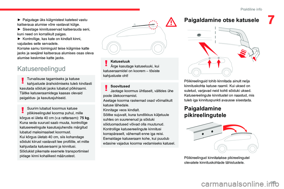 CITROEN C5 AIRCROSS 2022 Kasutusjuhend (in Estonian) 163
Praktiline info
7► Paigutage üks külgmistest katetest vastu
kaitseraua alumise võre vastavat külge.
►
Sisestage kinnitusservad kaitserauda seni,
kuni need on korralikult paigas.
►
CITROEN C5 AIRCROSS 2022 Kasutusjuhend (in Estonian) 163
Praktiline info
7► Paigutage üks külgmistest katetest vastu
kaitseraua alumise võre vastavat külge.
►
Sisestage kinnitusservad kaitserauda seni,
kuni need on korralikult paigas.
►
