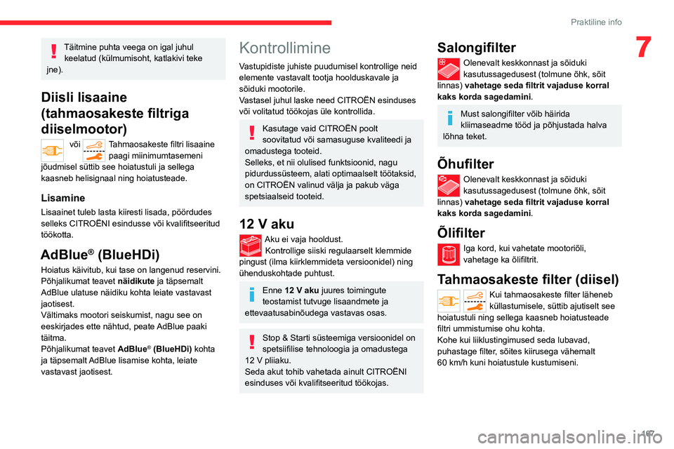 CITROEN C5 AIRCROSS 2022 Kasutusjuhend (in Estonian) 167
Praktiline info
7Täitmine puhta veega on igal juhul keelatud (külmumisoht, katlakivi teke
jne).
Diisli lisaaine
(tahmaosakeste filtriga
diiselmootor)
või Tahmaosakeste filtri lisaaine paag CITROEN C5 AIRCROSS 2022 Kasutusjuhend (in Estonian) 167
Praktiline info
7Täitmine puhta veega on igal juhul keelatud (külmumisoht, katlakivi teke
jne).
Diisli lisaaine
(tahmaosakeste filtriga
diiselmootor)
või Tahmaosakeste filtri lisaaine paag
