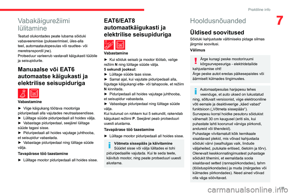CITROEN C5 AIRCROSS 2022 Kasutusjuhend (in Estonian) 171
Praktiline info
7Vabakäigurežiimi
lülitamine
Teatud olukordades peate lubama sõiduki vabaveeremise (pukseerimisel, üles-alla
teel, automaatautopesulas või raudtee- või
meretranspordil jn CITROEN C5 AIRCROSS 2022 Kasutusjuhend (in Estonian) 171
Praktiline info
7Vabakäigurežiimi
lülitamine
Teatud olukordades peate lubama sõiduki vabaveeremise (pukseerimisel, üles-alla
teel, automaatautopesulas või raudtee- või
meretranspordil jn