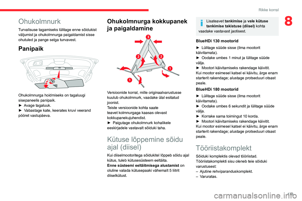 CITROEN C5 AIRCROSS 2022 Kasutusjuhend (in Estonian) 173
Rikke korral
8Ohukolmnurk
Turvalisuse tagamiseks lülitage enne sõidukist
väljumist ja ohukolmnurga paigaldamist sisse
ohutuled ja pange selga turvavest.
Panipaik
Ohukolmnurga hoidmiseks on CITROEN C5 AIRCROSS 2022 Kasutusjuhend (in Estonian) 173
Rikke korral
8Ohukolmnurk
Turvalisuse tagamiseks lülitage enne sõidukist
väljumist ja ohukolmnurga paigaldamist sisse
ohutuled ja pange selga turvavest.
Panipaik
Ohukolmnurga hoidmiseks on