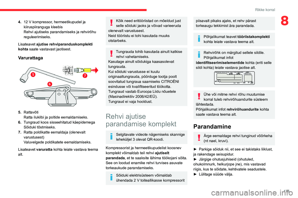 CITROEN C5 AIRCROSS 2022 Kasutusjuhend (in Estonian) 175
Rikke korral
84.12 V kompressor, hermeetikupudel ja
kiiruspiiranguga kleebis
Rehvi ajutiseks parandamiseks ja rehvirõhu
reguleerimiseks.
Lisateavet ajutise rehviparanduskomplekti
kohta saate v CITROEN C5 AIRCROSS 2022 Kasutusjuhend (in Estonian) 175
Rikke korral
84.12 V kompressor, hermeetikupudel ja
kiiruspiiranguga kleebis
Rehvi ajutiseks parandamiseks ja rehvirõhu
reguleerimiseks.
Lisateavet ajutise rehviparanduskomplekti
kohta saate v