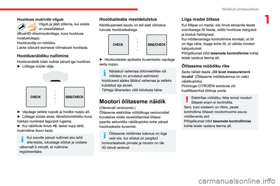 CITROEN C5 AIRCROSS 2022 Kasutusjuhend (in Estonian) 17
Näidikud armatuurlaual
1Hoolduse mutrivõti vilgubVilgub ja jääb põlema, kui süüde
on sisselülitatud.
(BlueHDi diiselmootoritega, koos hoolduse
hoiatustulega).
Hooldusvälp on möödas.
La CITROEN C5 AIRCROSS 2022 Kasutusjuhend (in Estonian) 17
Näidikud armatuurlaual
1Hoolduse mutrivõti vilgubVilgub ja jääb põlema, kui süüde
on sisselülitatud.
(BlueHDi diiselmootoritega, koos hoolduse
hoiatustulega).
Hooldusvälp on möödas.
La