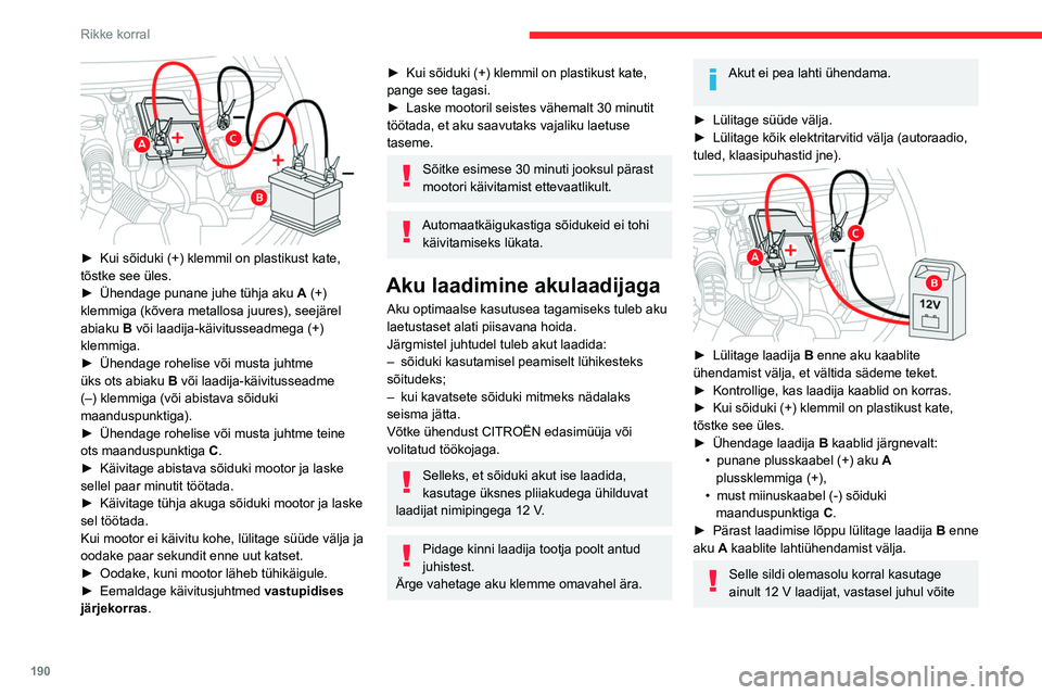 CITROEN C5 AIRCROSS 2022 Kasutusjuhend (in Estonian) 190
Rikke korral
süsteemiga Stop & Start ühendatud
elektriseadmeid korvamatult kahjustada.
24V
12V
Ärge üritage laadida külmunud akut.
Plahvatusoht!
Kui aku on külmunud, laske seda kontrollida CITROEN C5 AIRCROSS 2022 Kasutusjuhend (in Estonian) 190
Rikke korral
süsteemiga Stop & Start ühendatud
elektriseadmeid korvamatult kahjustada.
24V
12V
Ärge üritage laadida külmunud akut.
Plahvatusoht!
Kui aku on külmunud, laske seda kontrollida