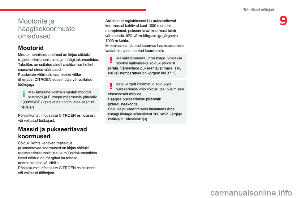 CITROEN C5 AIRCROSS 2022 Kasutusjuhend (in Estonian) 197
Tehnilised näitajad
9Mootorite ja
haagisekoormuste
omadused
Mootorid
Mootori tehnilised andmed on kirjas sõiduki
registreerimistunnistuses ja müügidokumentides.
Tabelites on esitatud ainult CITROEN C5 AIRCROSS 2022 Kasutusjuhend (in Estonian) 197
Tehnilised näitajad
9Mootorite ja
haagisekoormuste
omadused
Mootorid
Mootori tehnilised andmed on kirjas sõiduki
registreerimistunnistuses ja müügidokumentides.
Tabelites on esitatud ainult