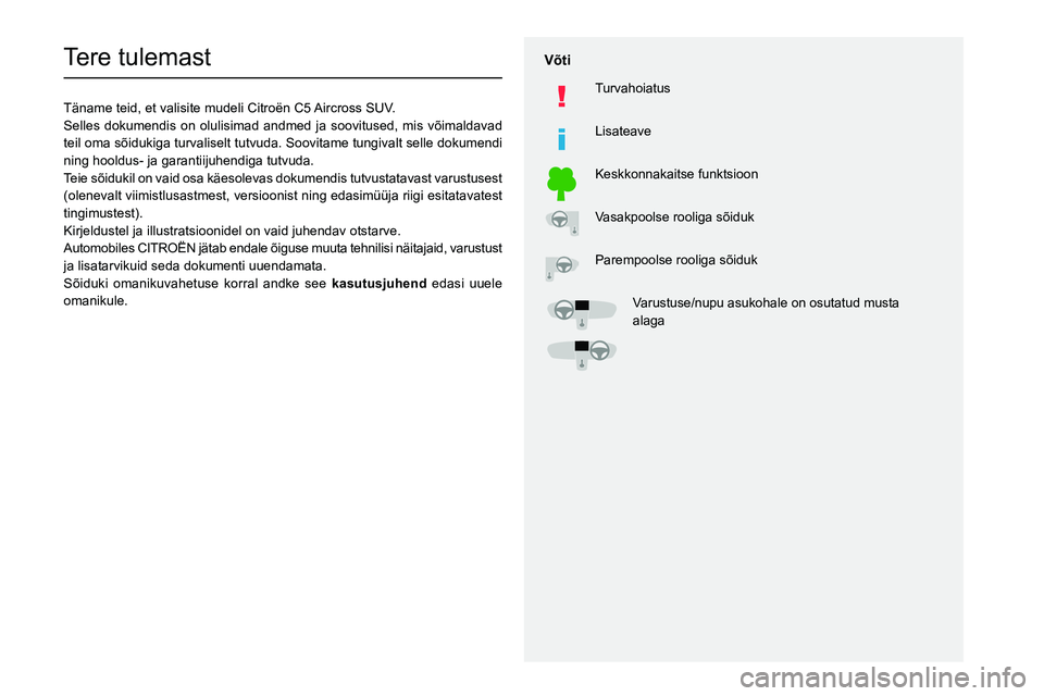 CITROEN C5 AIRCROSS 2022 Kasutusjuhend (in Estonian)
Tere tulemast
Täname teid, et valisite mudeli Citroën C5 Aircross SUV.
Selles dokumendis on olulisimad andmed ja soovitused, mis võimaldavad
te CITROEN C5 AIRCROSS 2022 Kasutusjuhend (in Estonian)
Tere tulemast
Täname teid, et valisite mudeli Citroën C5 Aircross SUV.
Selles dokumendis on olulisimad andmed ja soovitused, mis võimaldavad
te