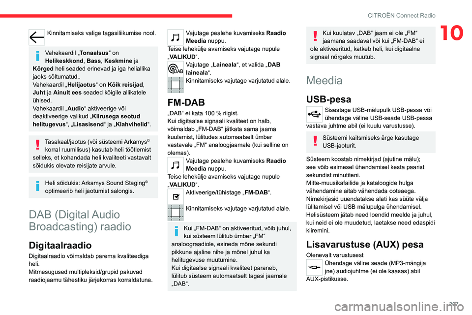 CITROEN C5 AIRCROSS 2022 Kasutusjuhend (in Estonian) 207
CITROËN Connect Radio
10Kinnitamiseks valige tagasiliikumise nool.
Vahekaardil „Tonaalsus“ on
Helikeskkond, Bass , Keskmine ja
Kõrged heli seaded erinevad ja iga heliallika
jaoks sõltum CITROEN C5 AIRCROSS 2022 Kasutusjuhend (in Estonian) 207
CITROËN Connect Radio
10Kinnitamiseks valige tagasiliikumise nool.
Vahekaardil „Tonaalsus“ on
Helikeskkond, Bass , Keskmine ja
Kõrged heli seaded erinevad ja iga heliallika
jaoks sõltum
